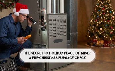 The Secret to Holiday Peace of Mind: A Pre-Christmas Furnace Check